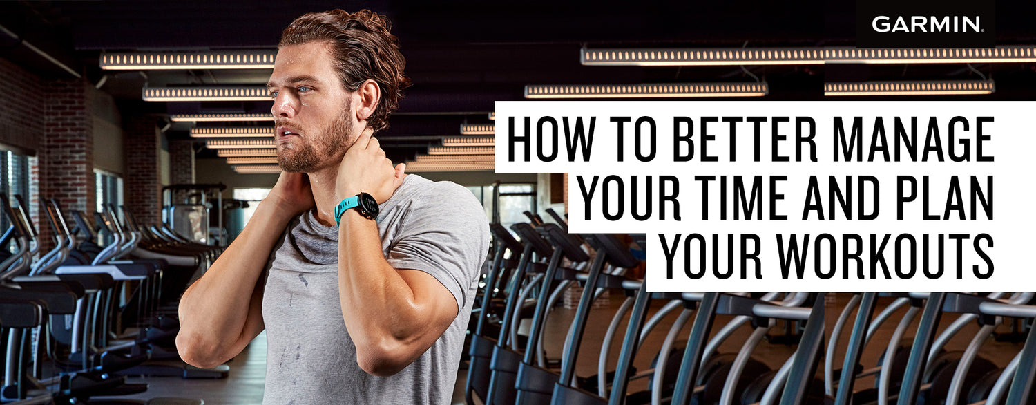 How to Better Manage Your Time and Plan Your Workouts